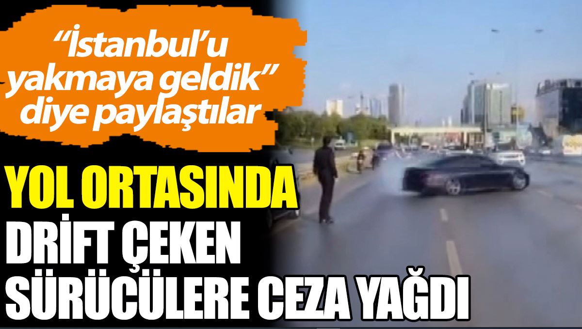 "İstanbul'u yakmaya geldik" diyerek paylaştılar: Drift çeken konvoyculara ceza yağdı