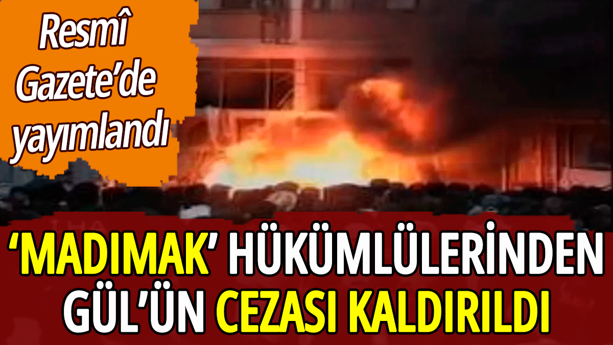 'Madımak' hükümlülerinden Gül'ün cezası kaldırıldı: Resmî Gazete'de yayımlandı