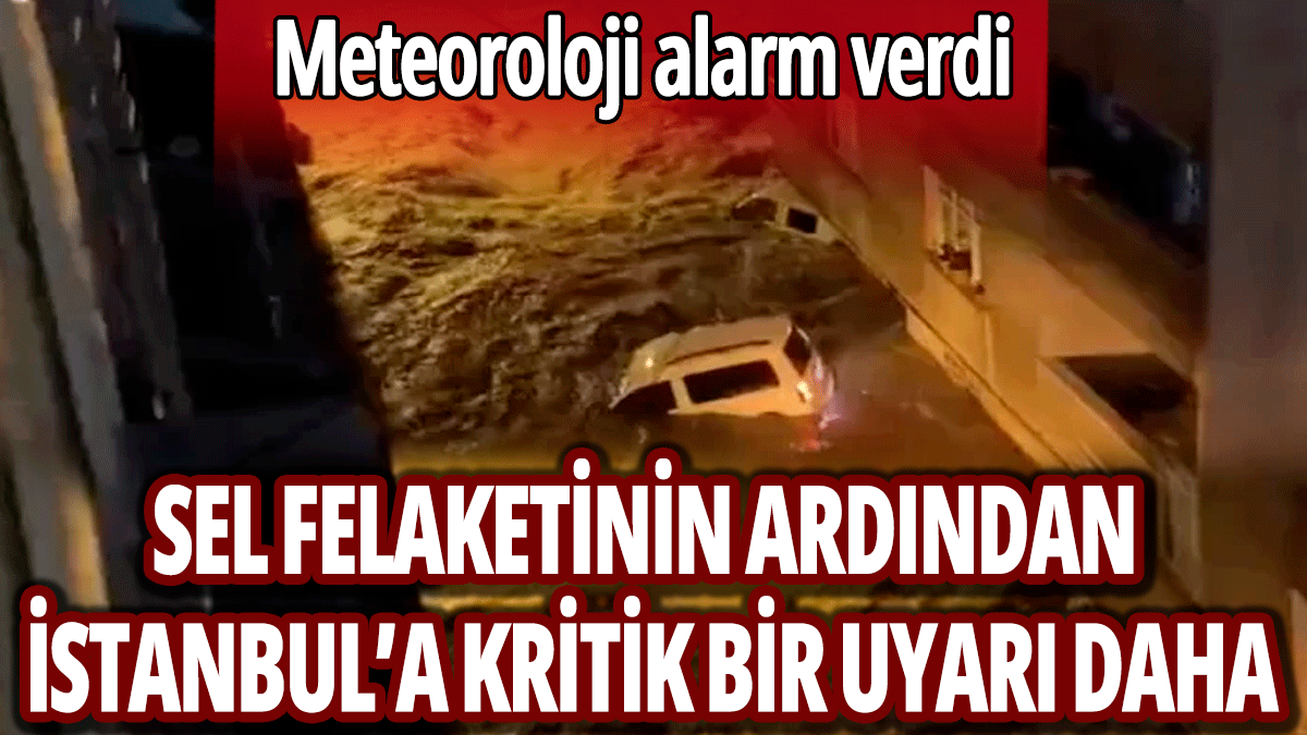 Meteoroloji alarm verdi: İstanbul için kritik bir uyarı daha