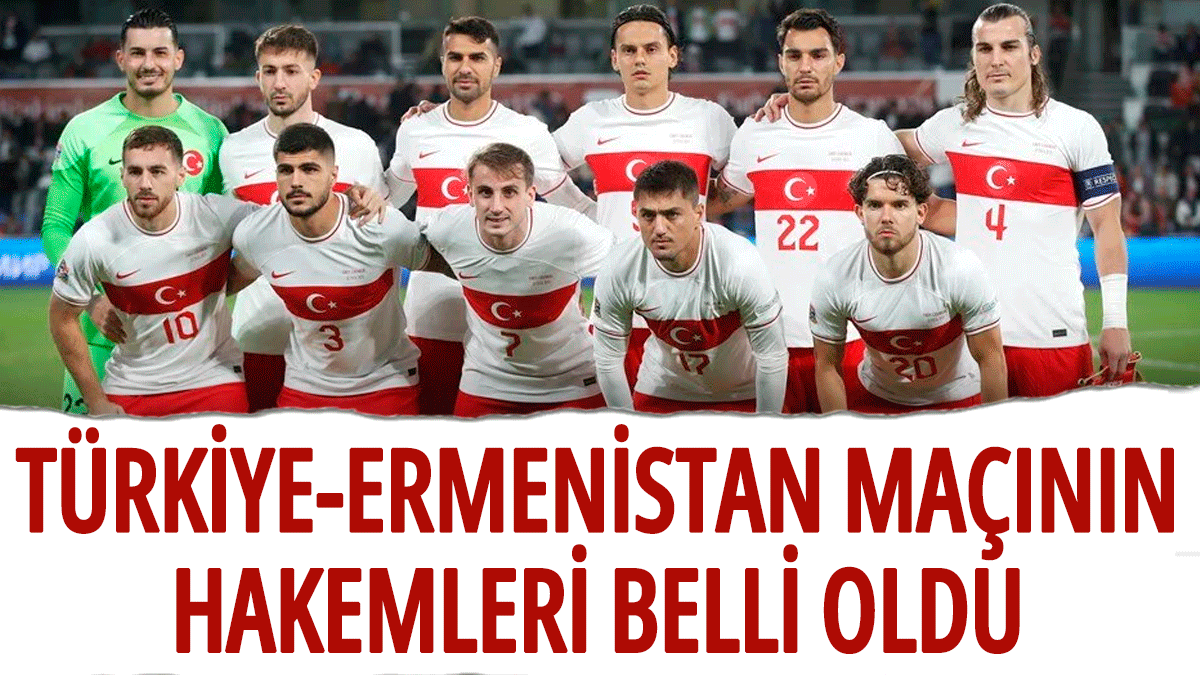 Türkiye-Ermenistan maçının detayları belli oldu