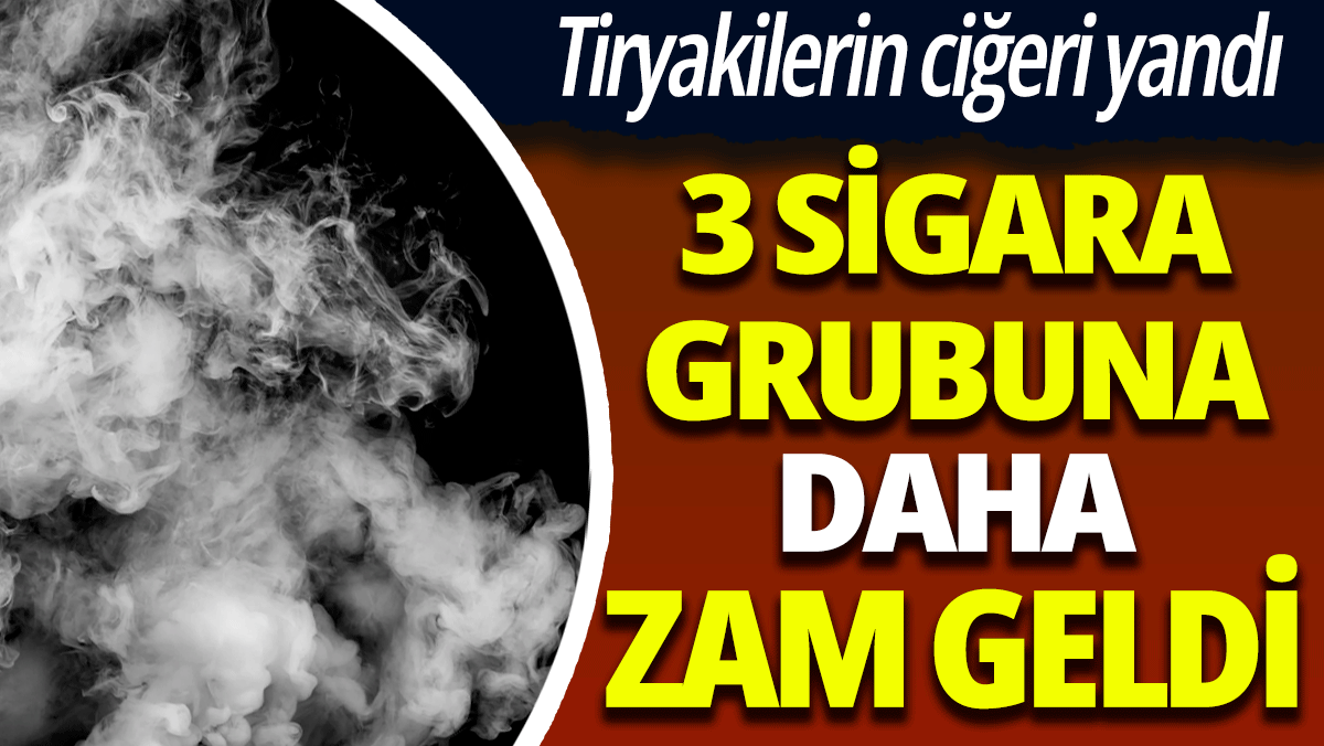 Tiryakilerin ciğeri yanıyor: 3 sigara grubuna daha zam geldi!