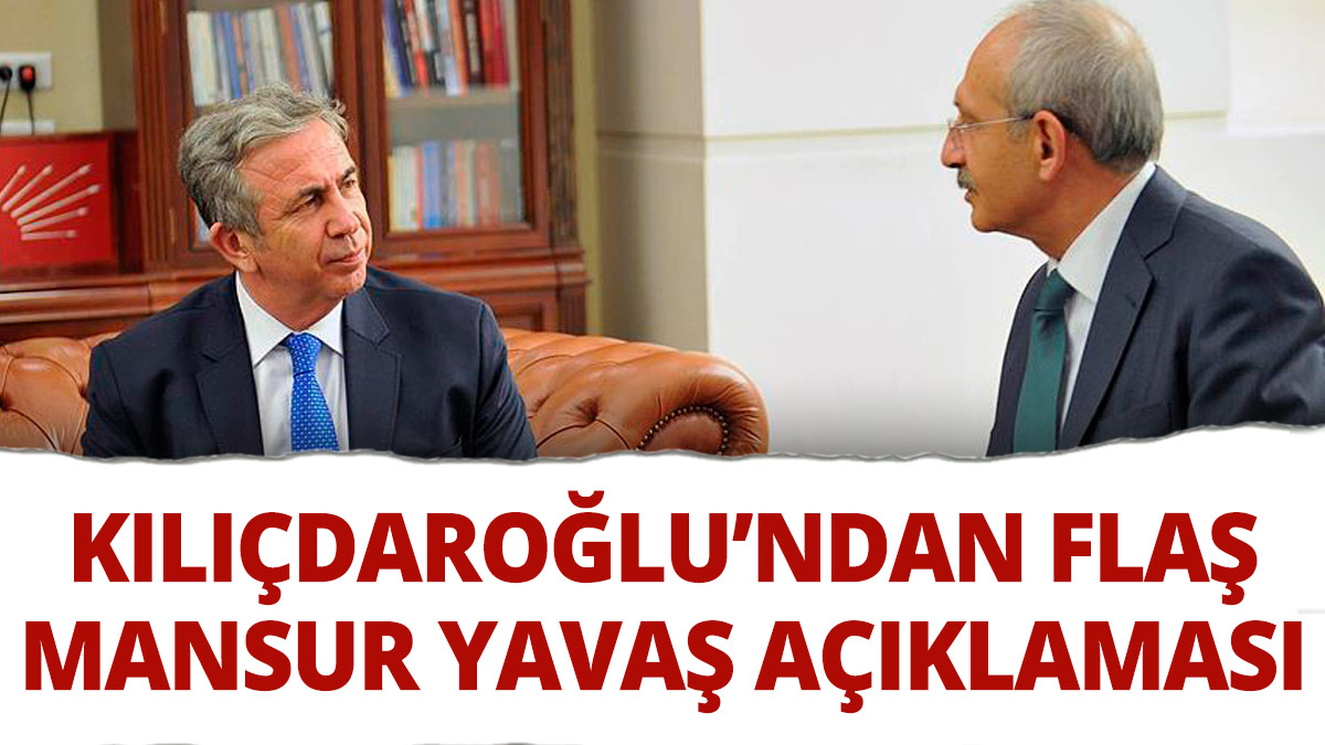 Kılıçdaroğlu'ndan flaş Mansur Yavaş açıklaması
