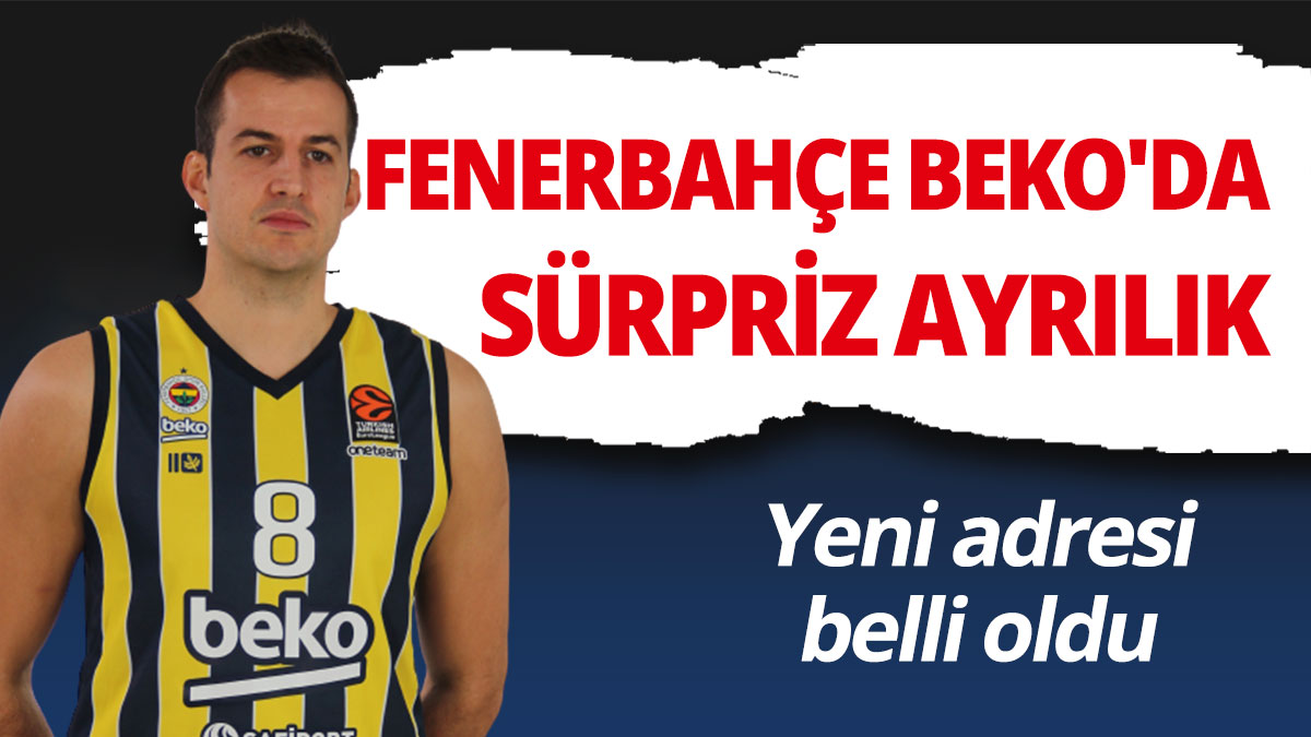 Fenerbahçe Beko'da sürpriz ayrılık