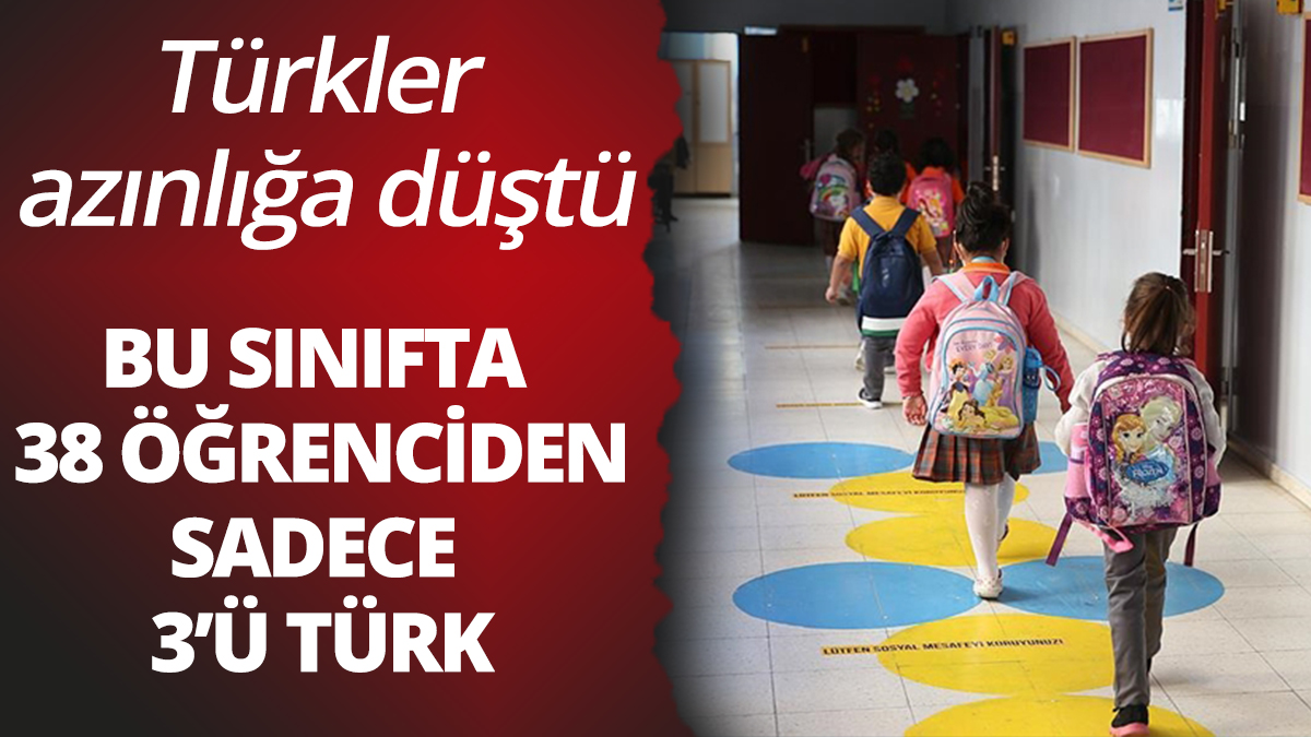 Türkler azınlığa düştü: Bu sınıfta 38 öğrenciden sadece 3'ü Türk
