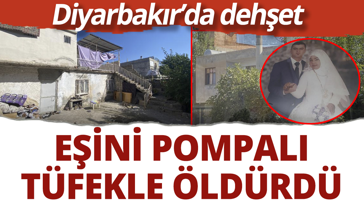 Diyarbakır'da dehşet! Eşini pompalı tüfekle öldürdü