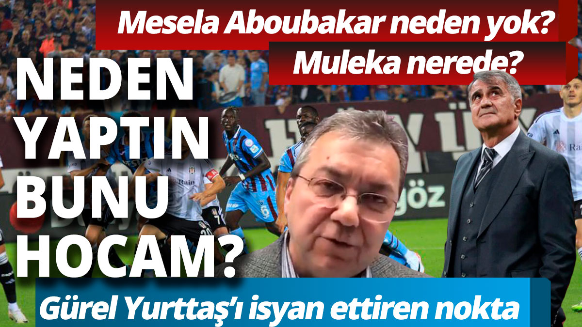 Trabzon maçı Gürel Yurttaş'ı isyan ettirdi: Neden yaptın bunu hocam