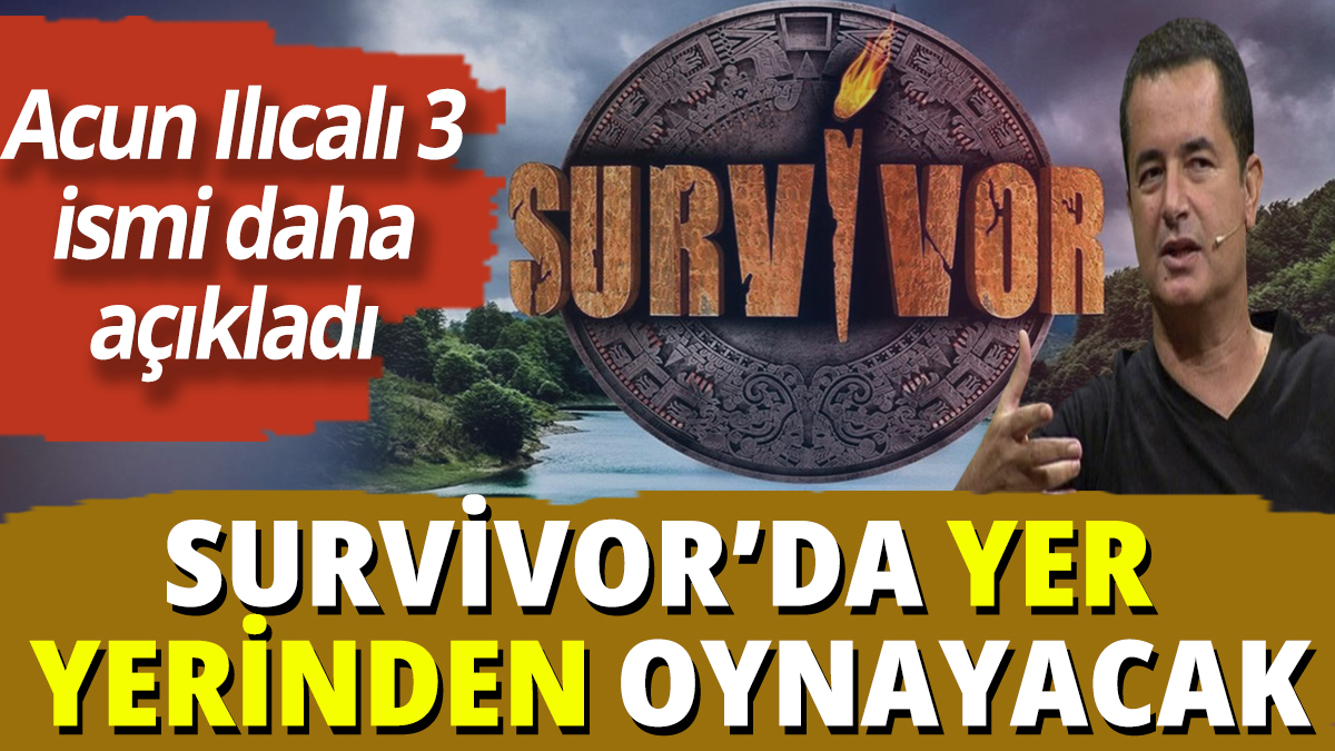 Survivor'da yer yerinden oynayacak! Acun Ilıcalı 3 ismi daha açıkladı