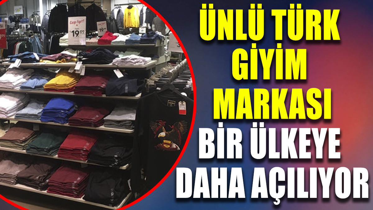 Ünlü Türk giyim markası bir ülkede daha mağaza açtı