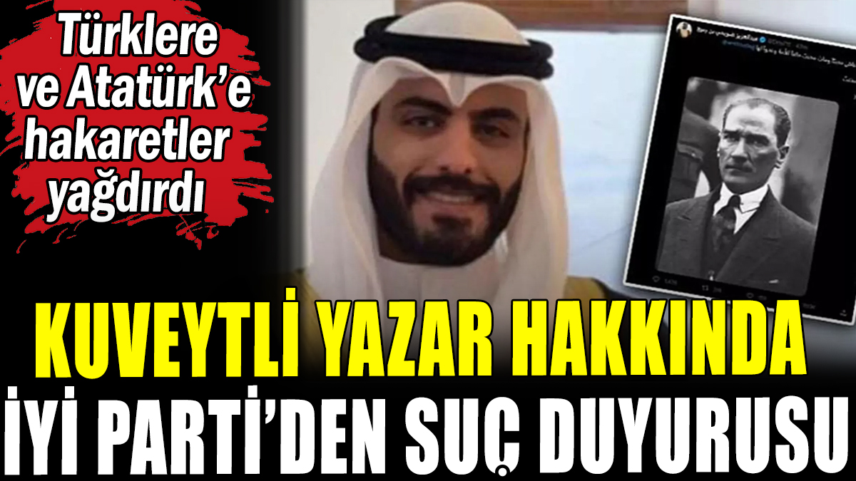 Türklere hakaretler savuran Arap yazar hakkında İyi Parti'den suç duyurusu