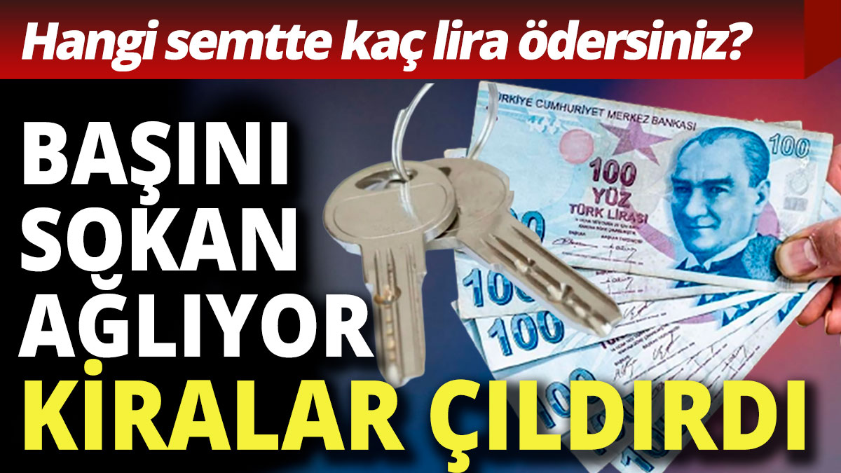 Ev kiraları çıldırdı... İstanbul'da hangi semtte ev kirası ne kadar? İşte büyük artış