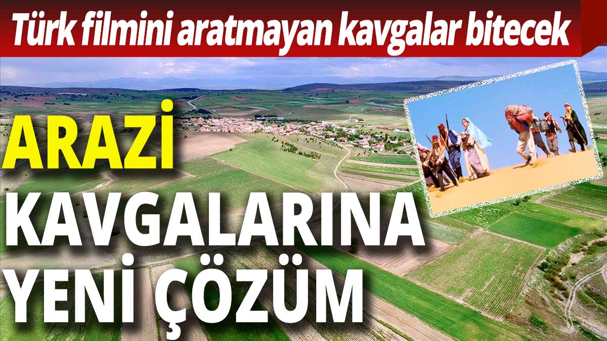 Arazi kavgalarına yeni çözüm: Türk filmini aratmayan kavgalar bitecek