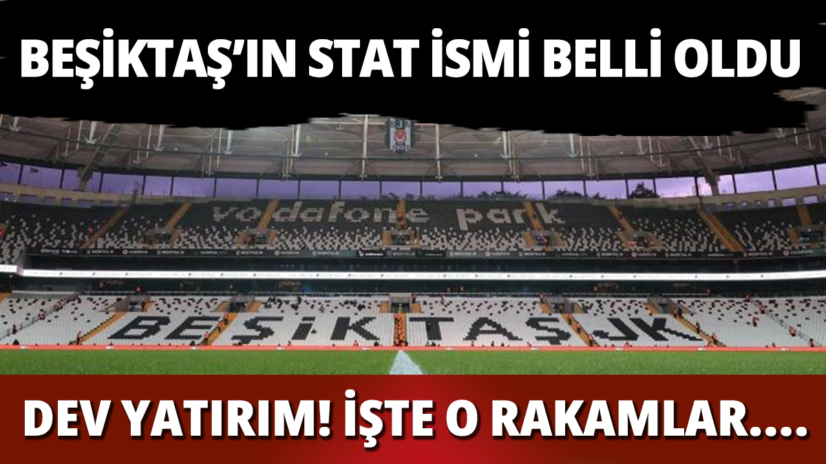 Beşiktaş'ın yeni stat ismi belli oldu