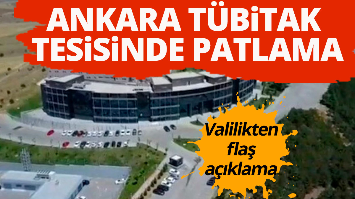 Ankara TÜBİTAK tesisinde patlama! Ölen ve yaralananlar var