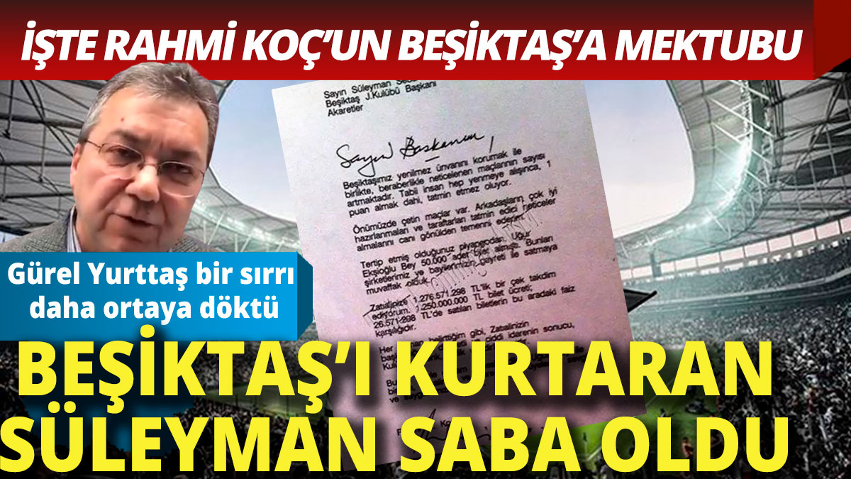 Rahmi Koç'un Beşiktaş'a gizli mektubunu yıllar sonra Gürel Yurttaş ortaya çıkardı. Koç yine Beşiktaş'ı kurtardı