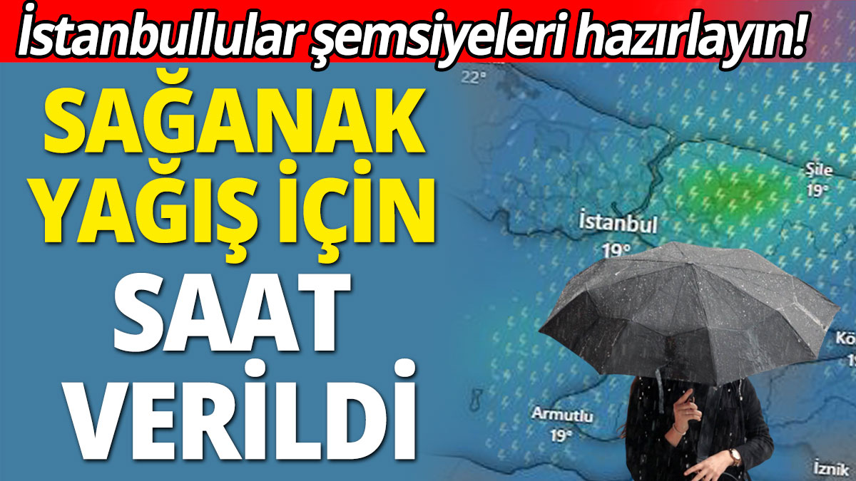 İstanbullular şemsiyeleri hazırlayın! Sağanak yağış için saat verildi