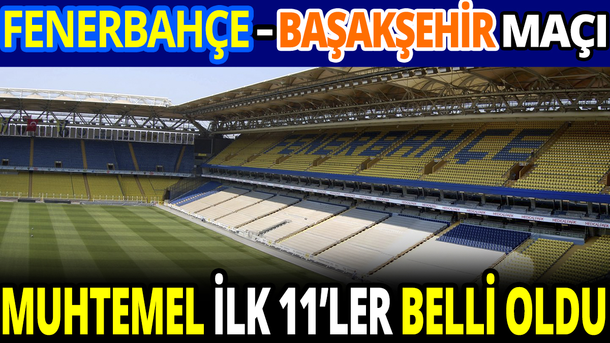 Fenerbahçe bu akşam Başakşehir'i ağırlayacak