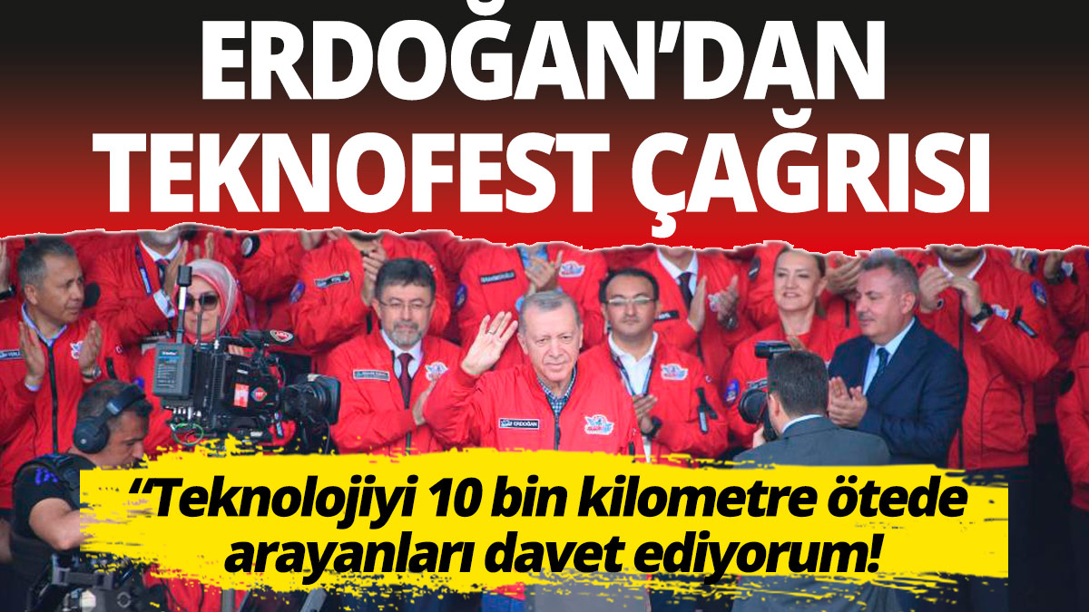 Erdoğan'dan muhalefete Teknofest çağrısı: Teknolojiyi 10 bin kilometre ötede arayanları davet ediyorum