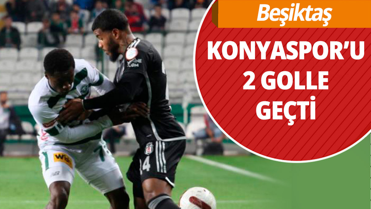 Beşiktaş Konyaspor'u 2 golle geçti