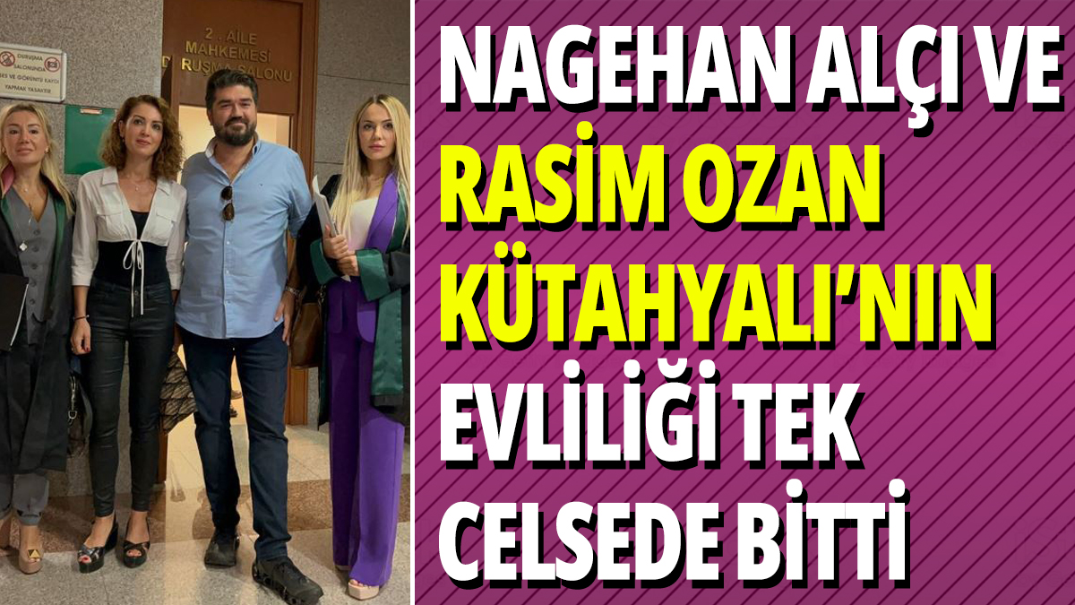 Nagehan Alçı ve Rasim Ozan Kütahyalı'nın evliliği tek celsede bitti