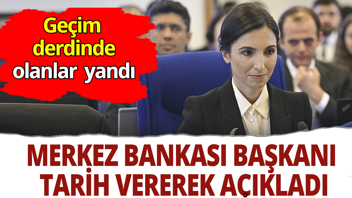 Merkez Bankası Başkanı Erkan tarih vererek açıkladı: Geçim derdinde olanlar yandı