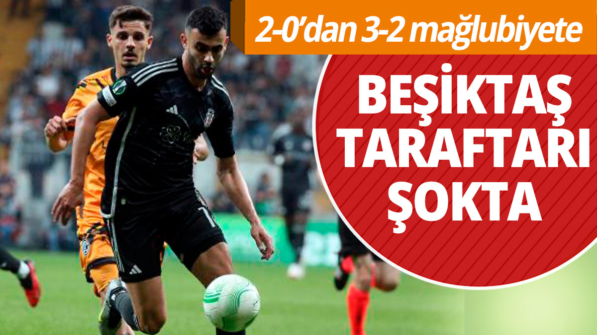 Beşiktaş taraftarı şokta! 2-0'dan 3-2 yenilgiye...