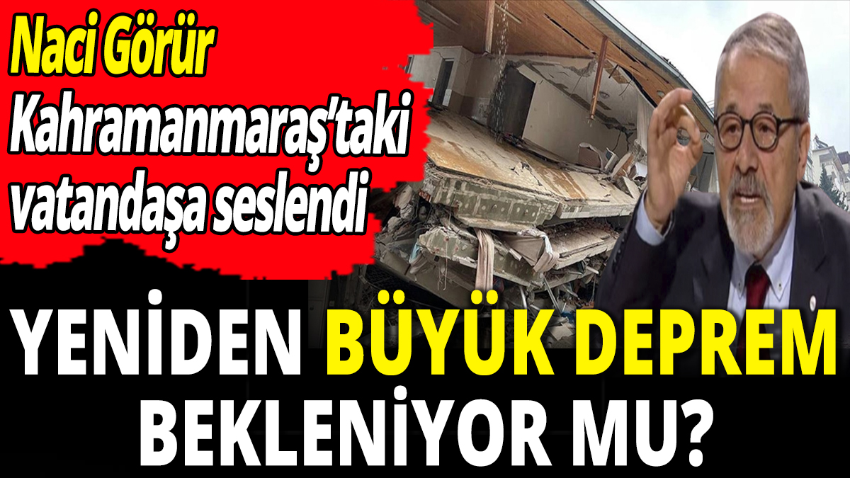 Kahramanmaraş'ta yeniden büyük deprem olacak mı?