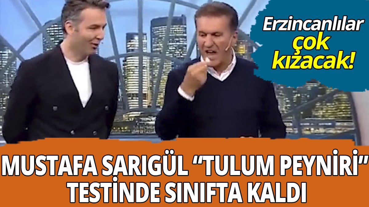 Mustafa Sarıgül "Tulum peyniri" testinde sınıfta kaldı: Erzincanlılar çok kızacak!