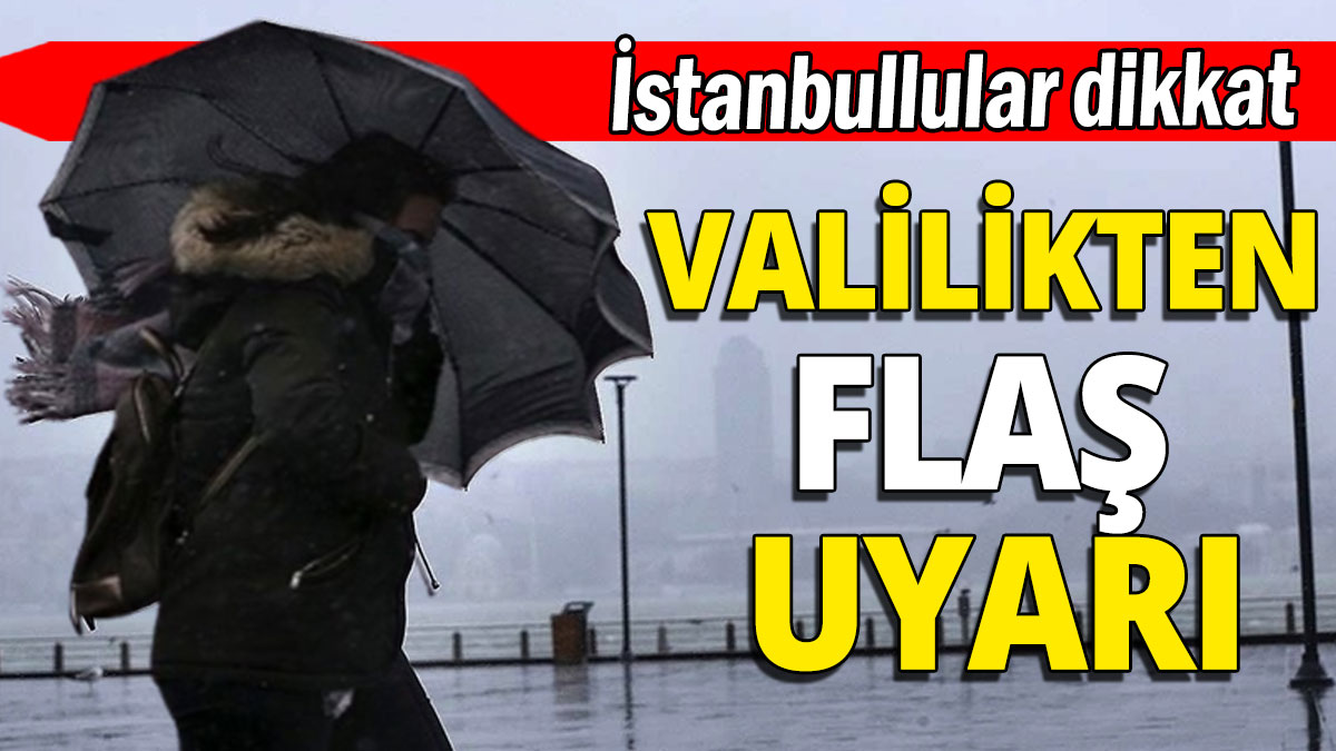 İstanbullular dikkat: Valilikten flaş uyarı