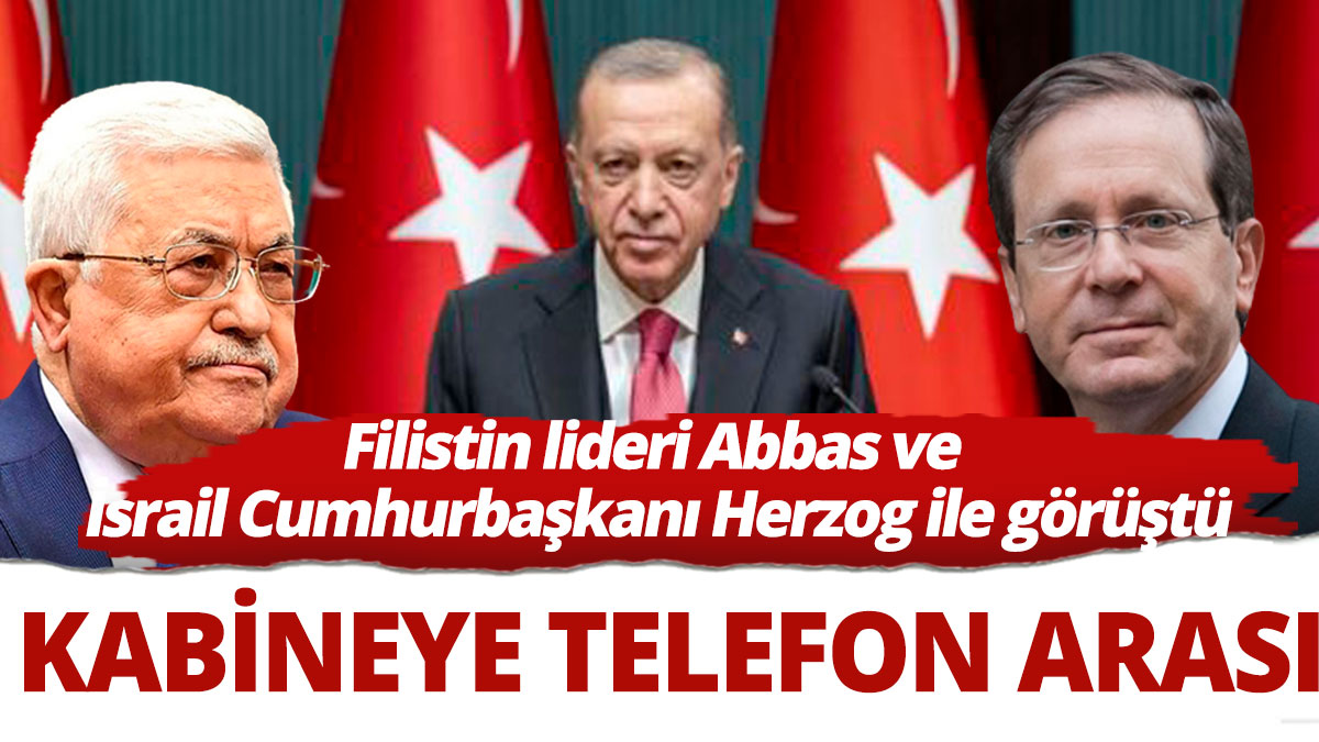 Kabine'ye telefon arası Erdoğan Filistin lideri Abbas ve İsrail Cumhurbaşkanı Herzog ile görüştü