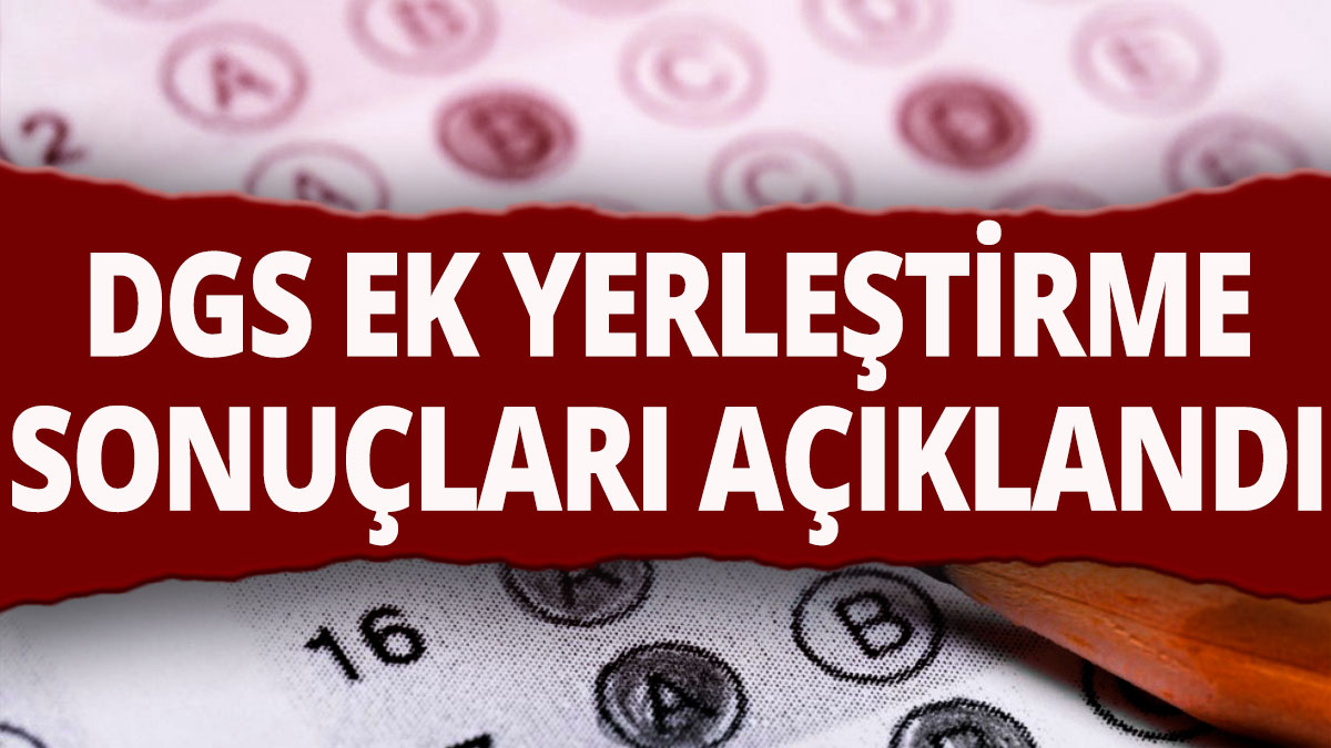 DGS ek yerleştirme sonuçları açıklandı