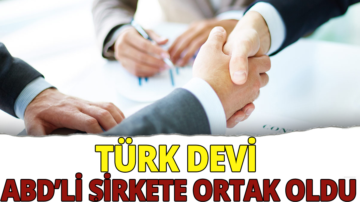 Dev Türk firması ABD'li şirkete ortak oldu