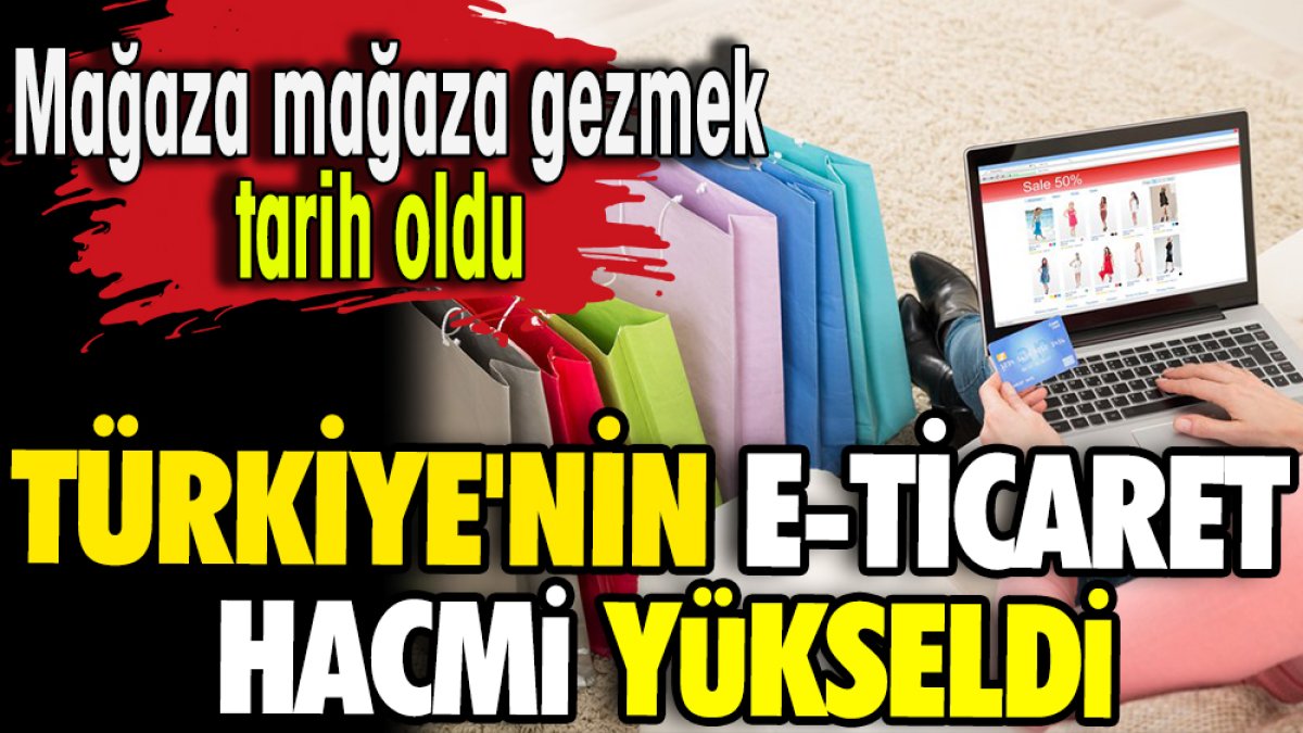 Türkiye'nin e-ticaret hacmi yükseldi