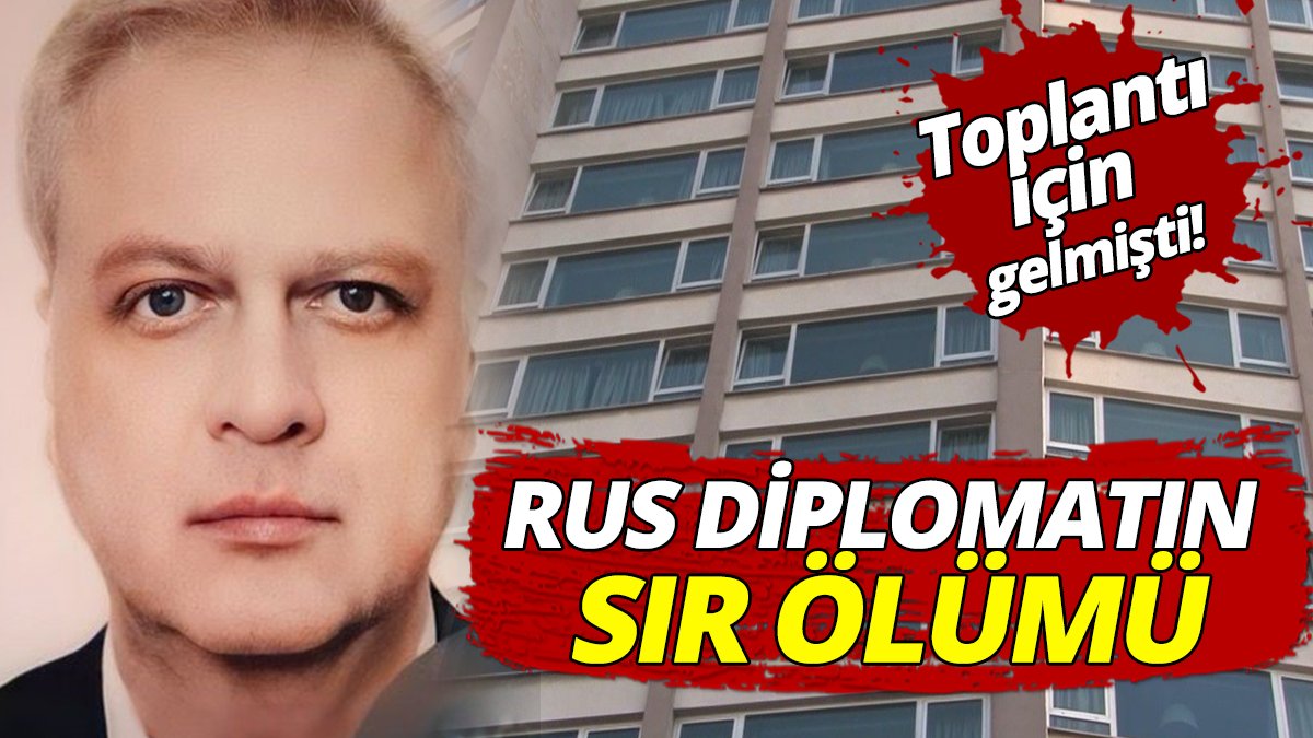Toplantı için gelmişti Rus diplomatın sır ölümü