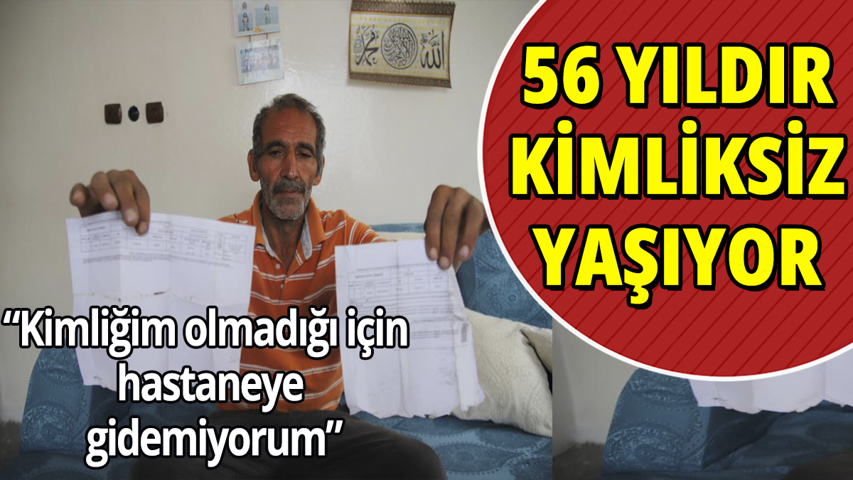 56 yıldır kimliksiz yaşıyor! “Kimliğim olmadığı için hastaneye gidemiyorum”