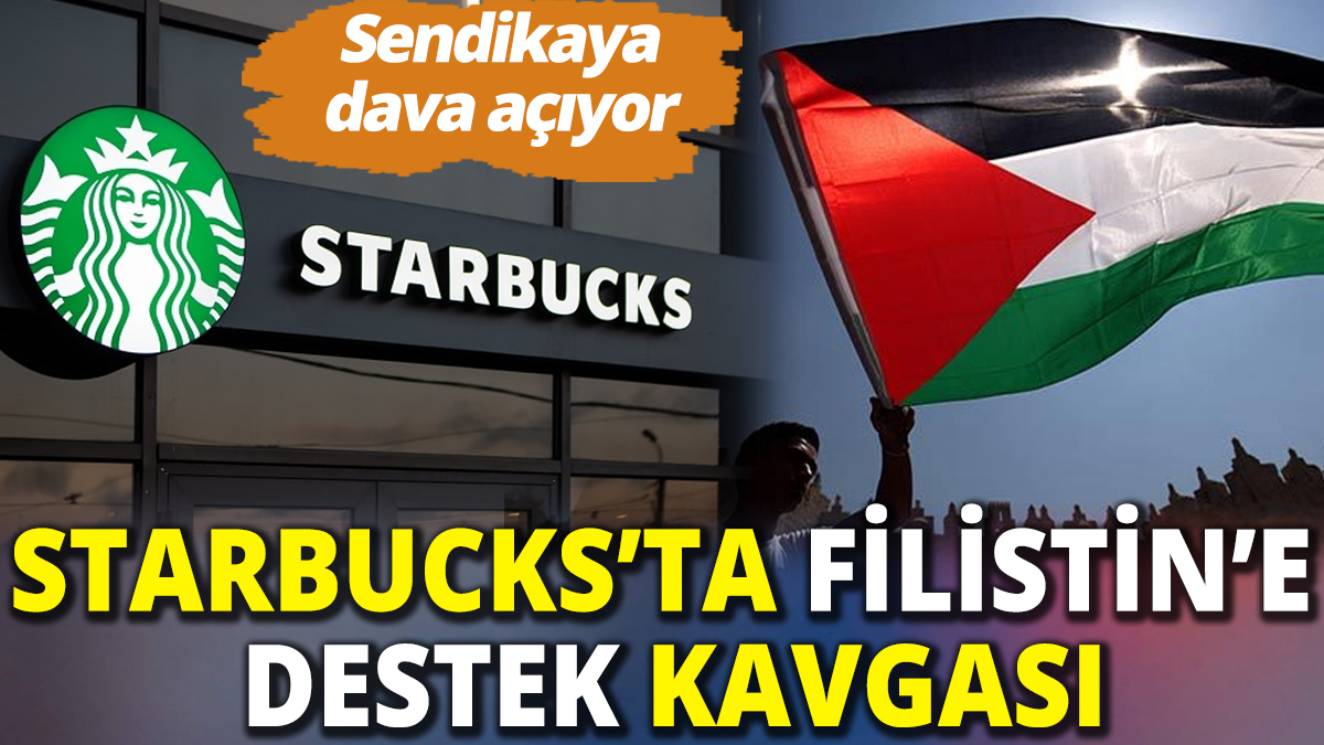 Starbucks'ta Filistin'e destek kavgası: Sendikaya dava açıyor