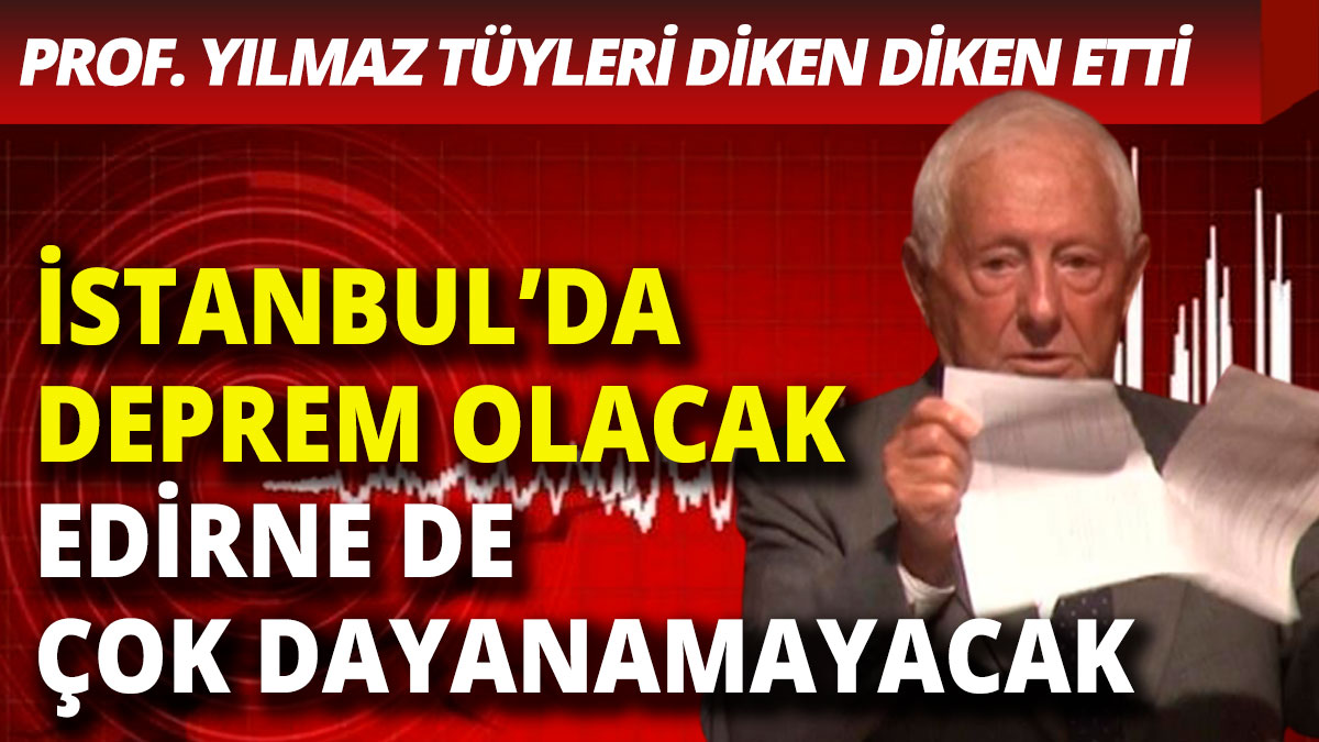 Prof.  Yücel Yılmaz'dan korkutucu açıklama: İstanbul'da deprem olacak, kaçınılmaz