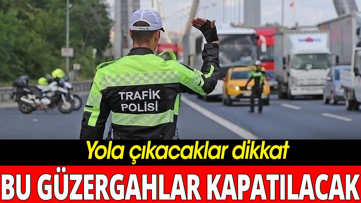 İstanbullular dikkat: Bu güzergahlar kapatılacak