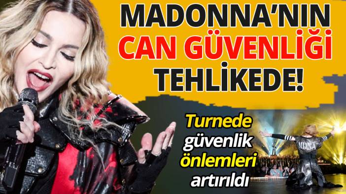 Madonna'nın can güvenliği tehlikede!