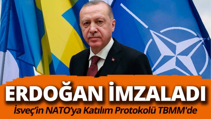 Erdoğan imzaladı...  İsveç’in NATO’ya Katılım Protokolü TBMM'de