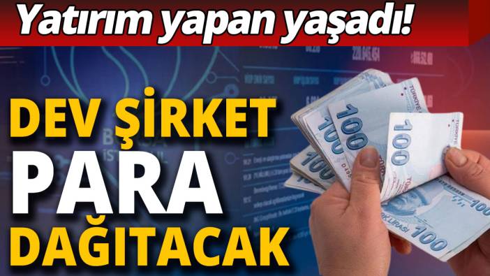Yatırım yapan yaşadı: Dev şirket para dağıtacak