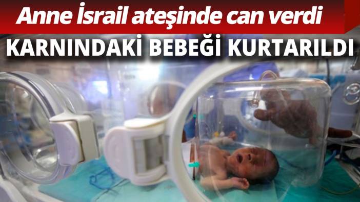 İsrail saldırısında ölen annenin karnındaki bebek kurtarıldı