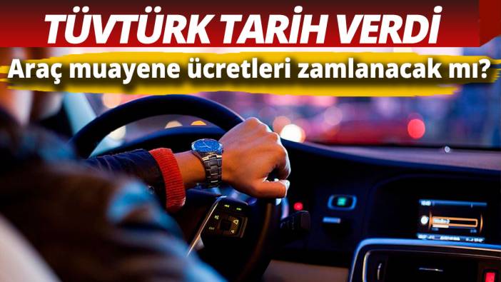 Araç muayene ücretleri zamlanacak mı? Tarih verdi
