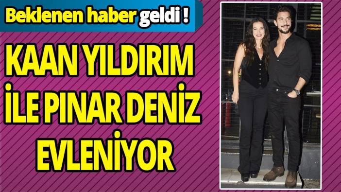 Beklenen haber geldi  Kaan Yıldırım ile Pınar Deniz evleniyor