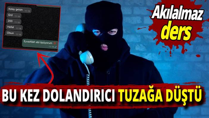 Akılalmaz ders! Bu kez dolandırıcı tuzağa düştü