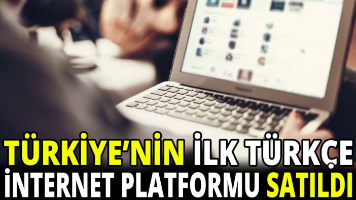Türkiye'nin ilk Türkçe internet platformu satıldı
