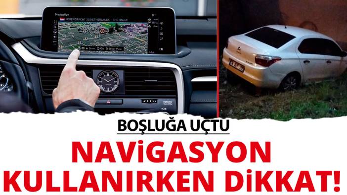 Navigasyon kullanırken dikkat! Aracıyla boşluğa düştü