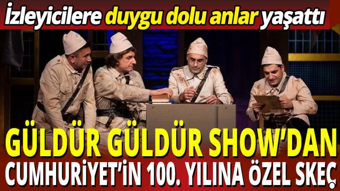 Güldür Güldür Show'dan Cumhuriyet'in 100. yılına özel skeç! İzleyicilere duygu dolu anlar yaşattı