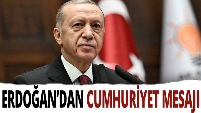 Cumhurbaşkanı Recep Tayyip Erdoğan'dan Cumhuriyet mesajı
