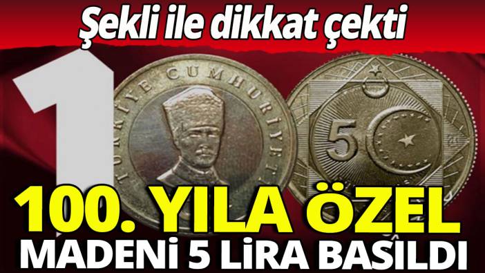 100. yıla özel madeni 5 lira basıldı: Şekli ile dikkat çekti