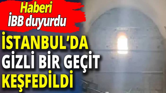 İstanbul'da gizli bir geçit keşfedildi